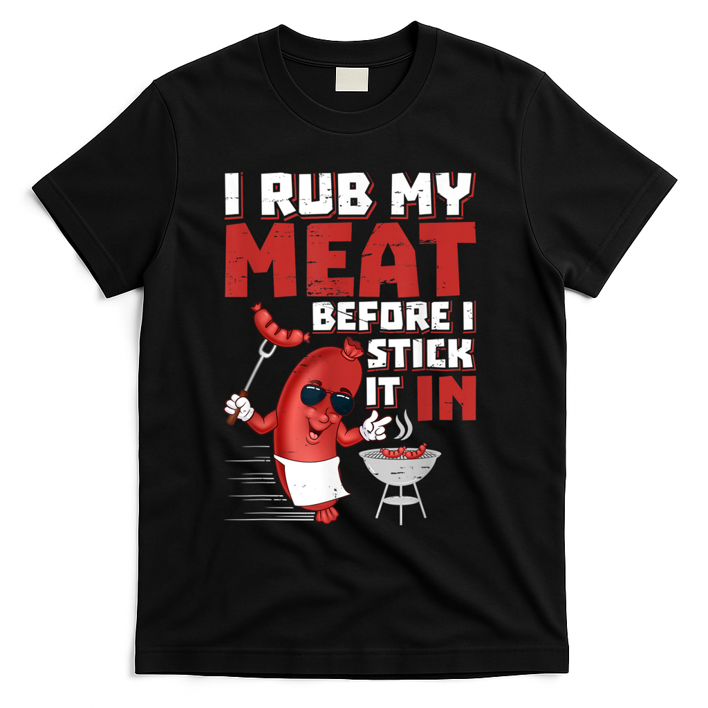 I Rub My Meat Before I Stick It In Design Summer BBQ Theme T-Shirt - Black