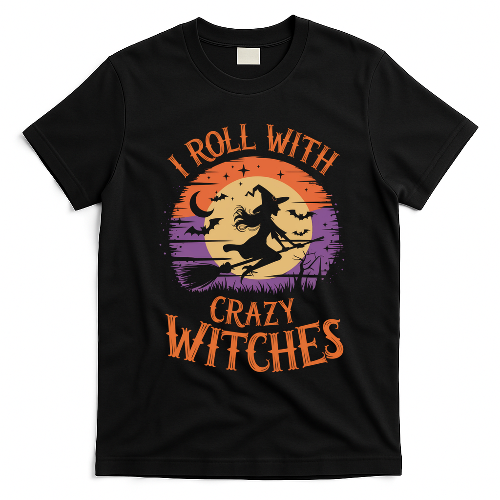 I Roll With Crazy Witches Scary Halloween Witch Costume Crazy Witch Witchy Vibes T-Shirt - Black