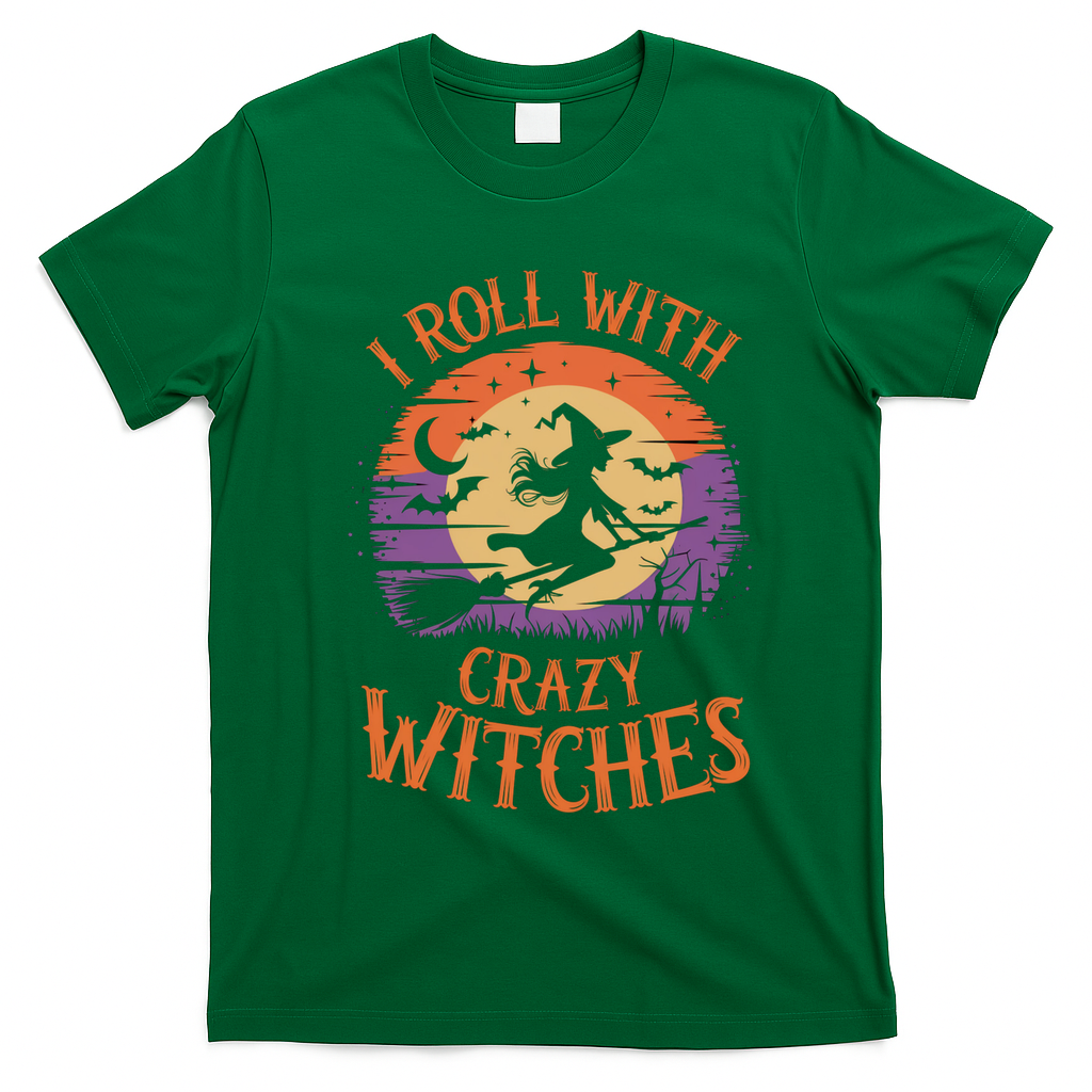I Roll With Crazy Witches Scary Halloween Witch Costume Crazy Witch Witchy Vibes T-Shirt - Irish Green