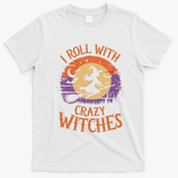 I Roll With Crazy Witches Scary Halloween Witch Costume Crazy Witch Witchy Vibes T-Shirt - White