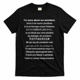 IM Sorry About Our President Donald Trump Funny Gift T-Shirt - Black