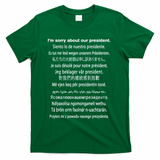 IM Sorry About Our President Donald Trump Funny Gift T-Shirt - Green