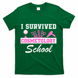 I Survived Cosmetology School Graduation Cosmetology Student Cosmetologist T-Shirt - Green