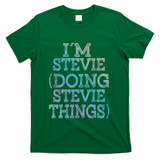 I'm Stevie Doing Stevie Things Family Reunion First Name Gift T-Shirt - Green