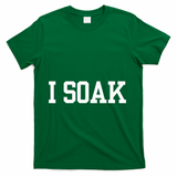 I Soak Funny Summer Day T-Shirt - Green