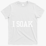 I Soak Funny Summer Day T-Shirt - White