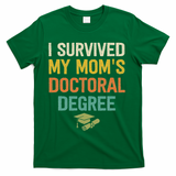 I Survived My Moms Doctoral Degree Doctorate Graduation T-Shirt - Green