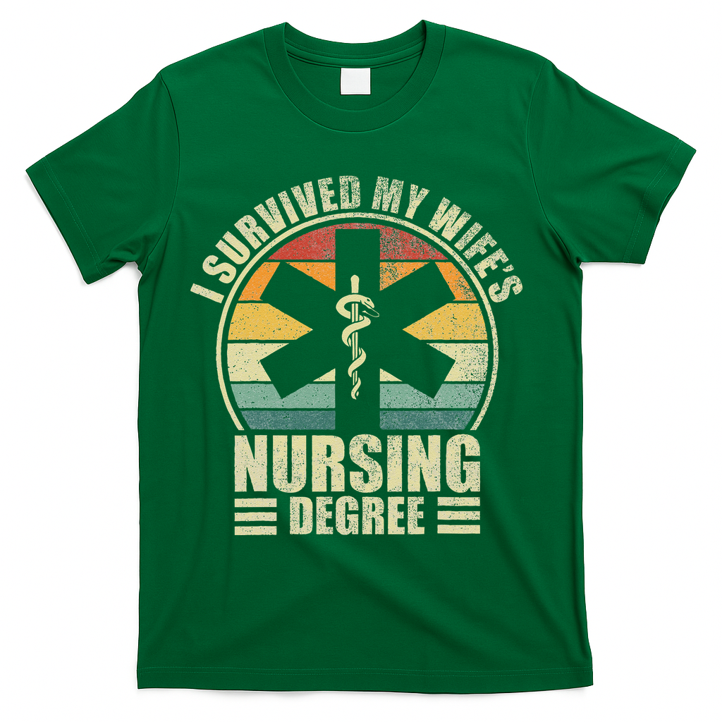 I Survived My WifeS Nursing Degree. Nursing Graduation T-Shirt - Green