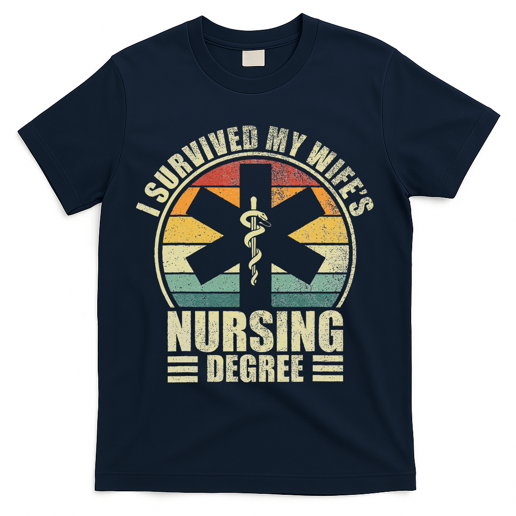 I Survived My WifeS Nursing Degree. Nursing Graduation T-Shirt - Navy