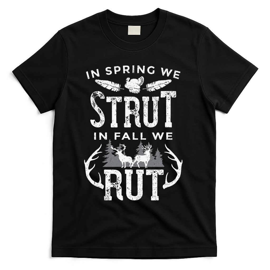 In Spring We Strut In Fall We Rut Turkey & Deer Hunters T-Shirt - Black