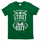 In Spring We Strut In Fall We Rut Turkey & Deer Hunters T-Shirt - Green
