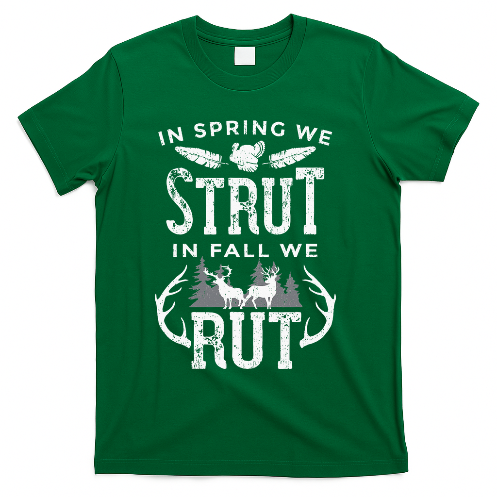 In Spring We Strut In Fall We Rut Turkey & Deer Hunters T-Shirt - Green