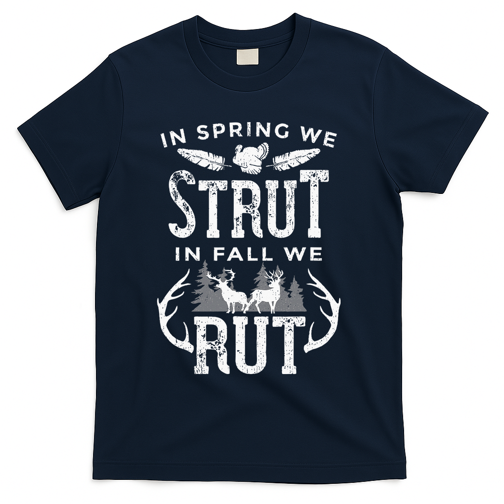 In Spring We Strut In Fall We Rut Turkey & Deer Hunters T-Shirt - Navy