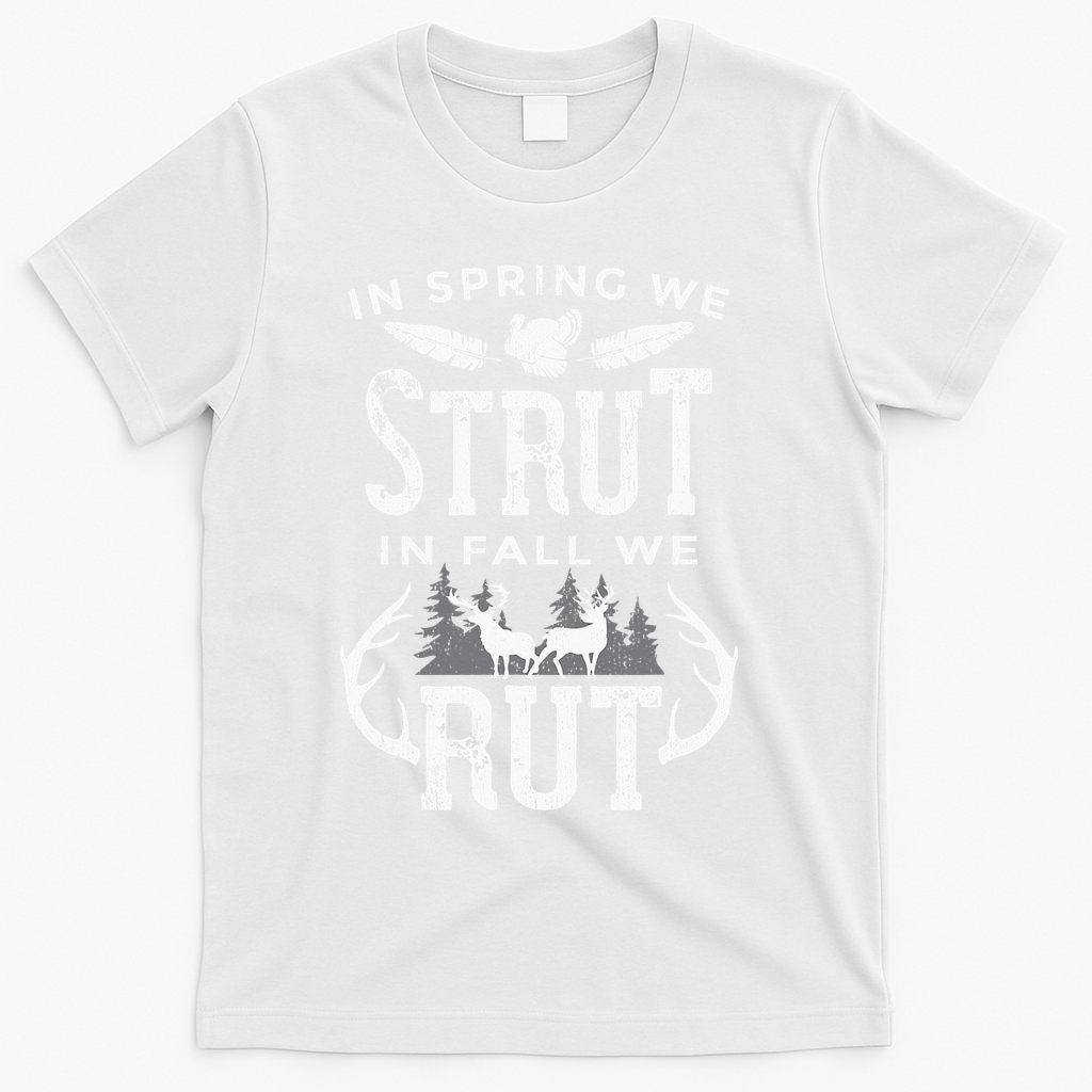 In Spring We Strut In Fall We Rut Turkey & Deer Hunters T-Shirt - White