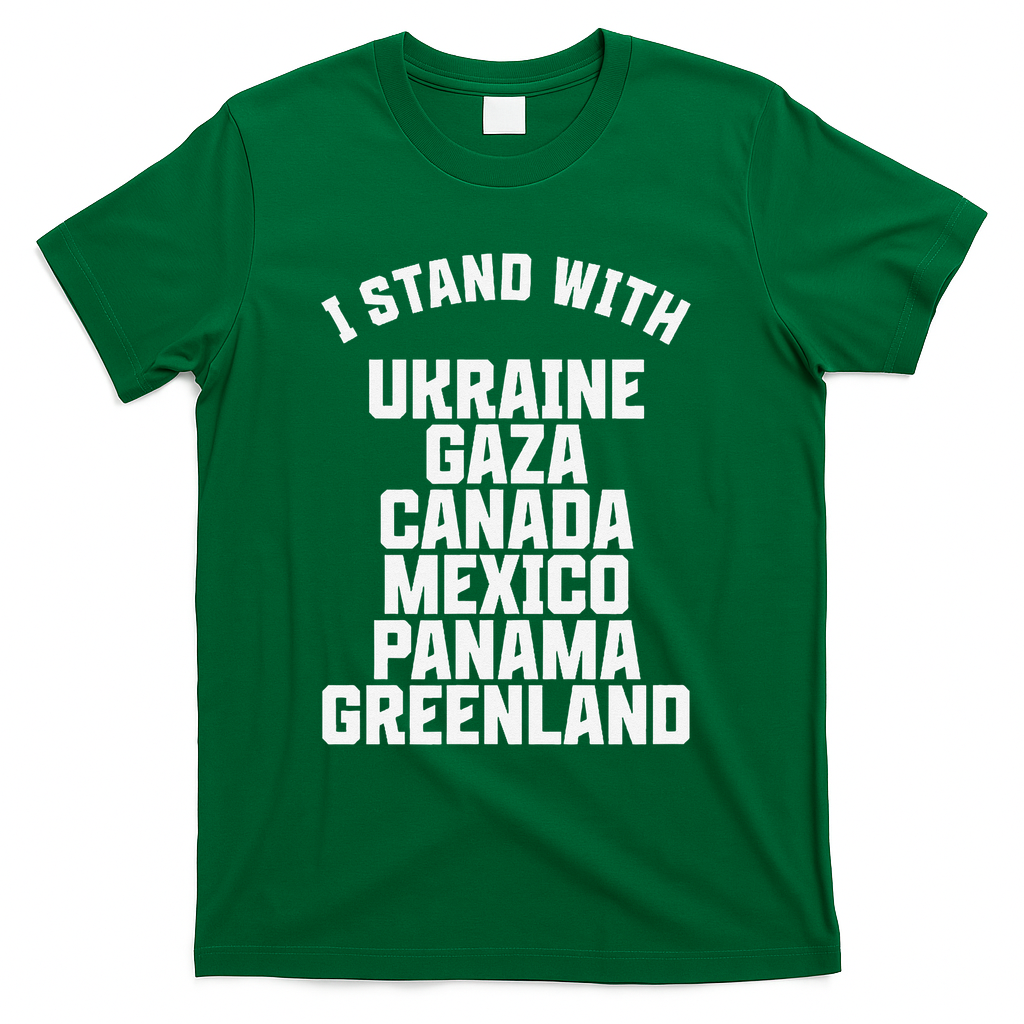 I Stand With Ukraine Gaza Canada Mexico Anti Trump Protest T-Shirt - Green