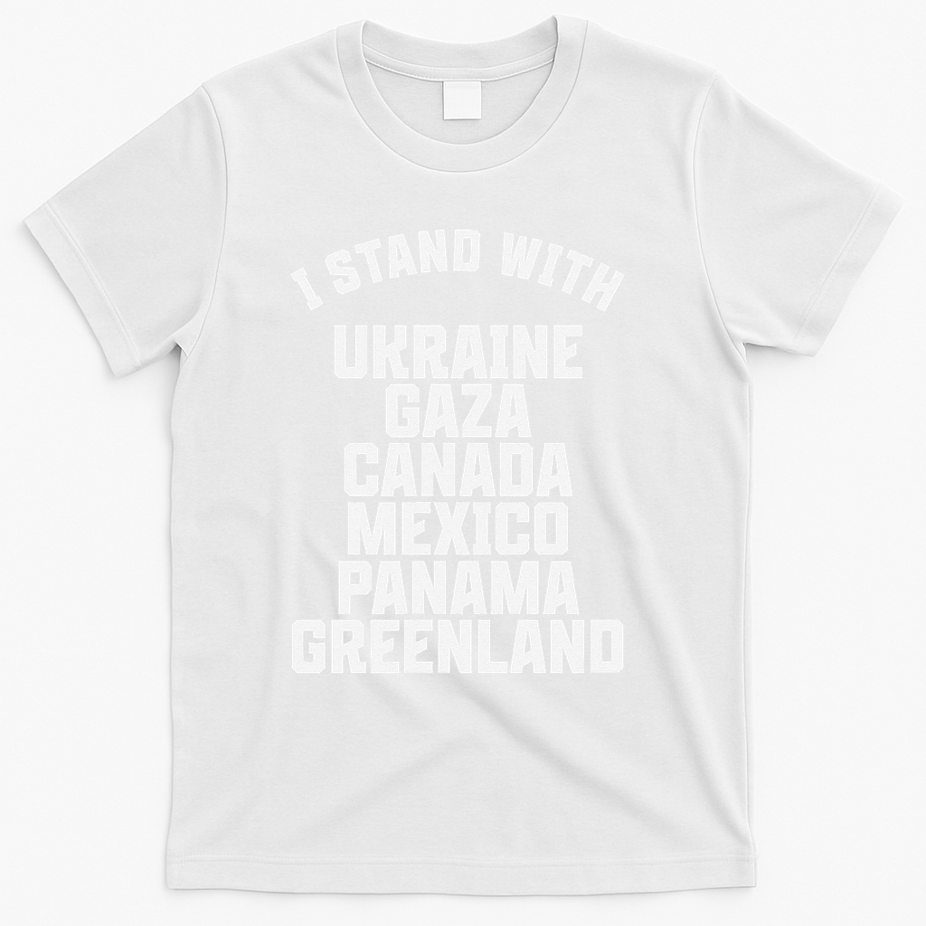 I Stand With Ukraine Gaza Canada Mexico Anti Trump Protest T-Shirt - White