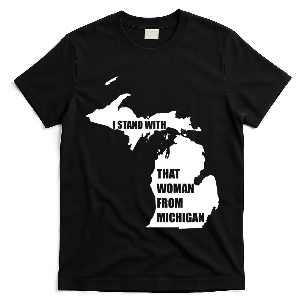 I Stand With That Woman From Michigan T-Shirt