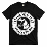 I Stand With That Woman From Michigan T-Shirt