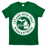 I Stand With That Woman From Michigan T-Shirt