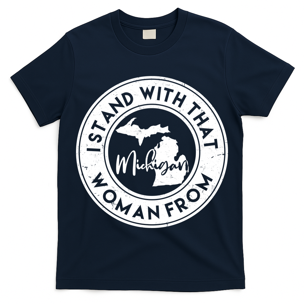 I Stand With That Woman From Michigan T-Shirt