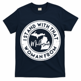 I Stand With That Woman From Michigan T-Shirt