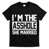 I'm The Asshole She Married T-Shirt