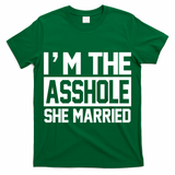 I'm The Asshole She Married T-Shirt