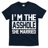 I'm The Asshole She Married T-Shirt