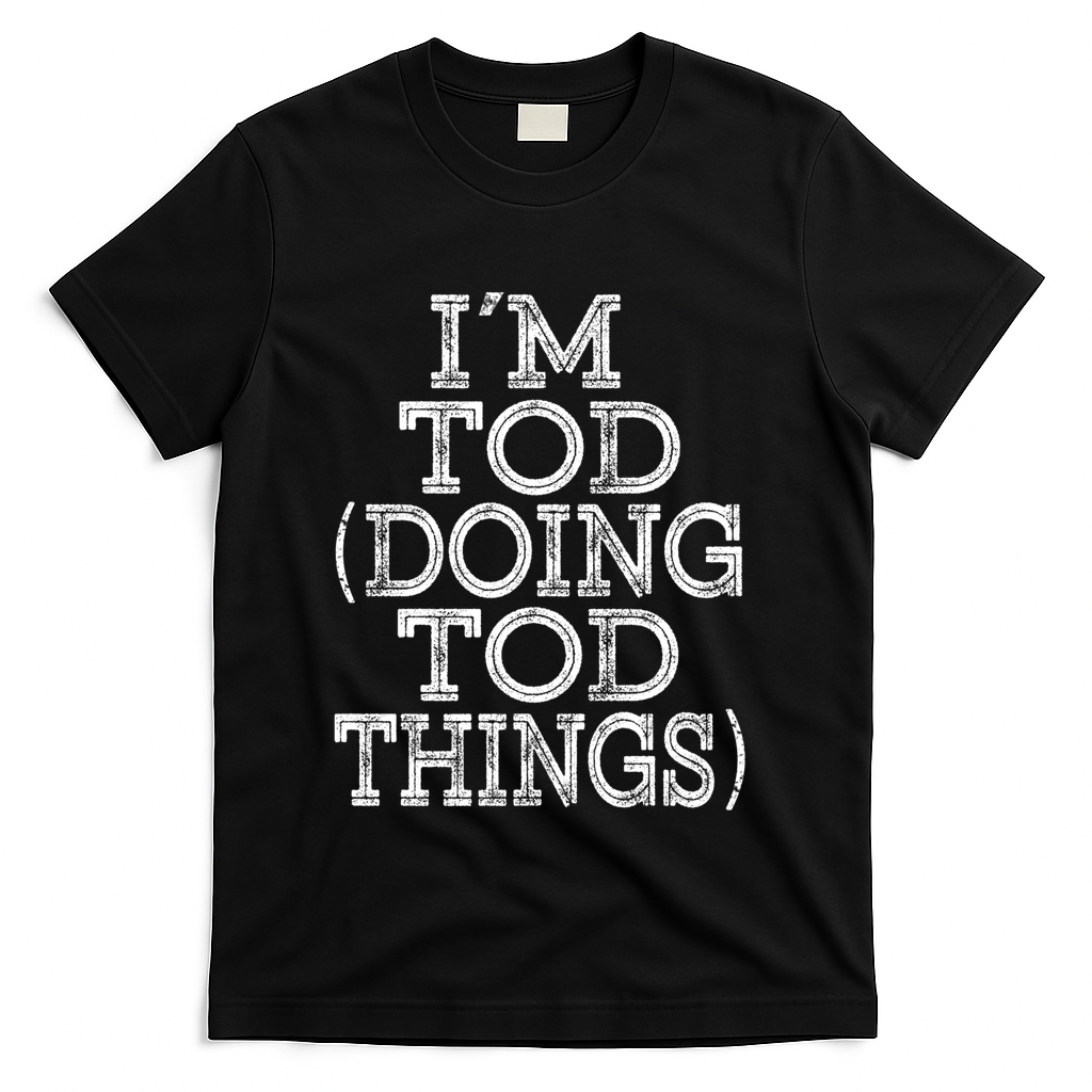 I'm Tod Doing Tod Things Family Reunion First Name Gift T-Shirt - Black