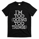 I'm Tod Doing Tod Things Family Reunion First Name Gift T-Shirt - Black
