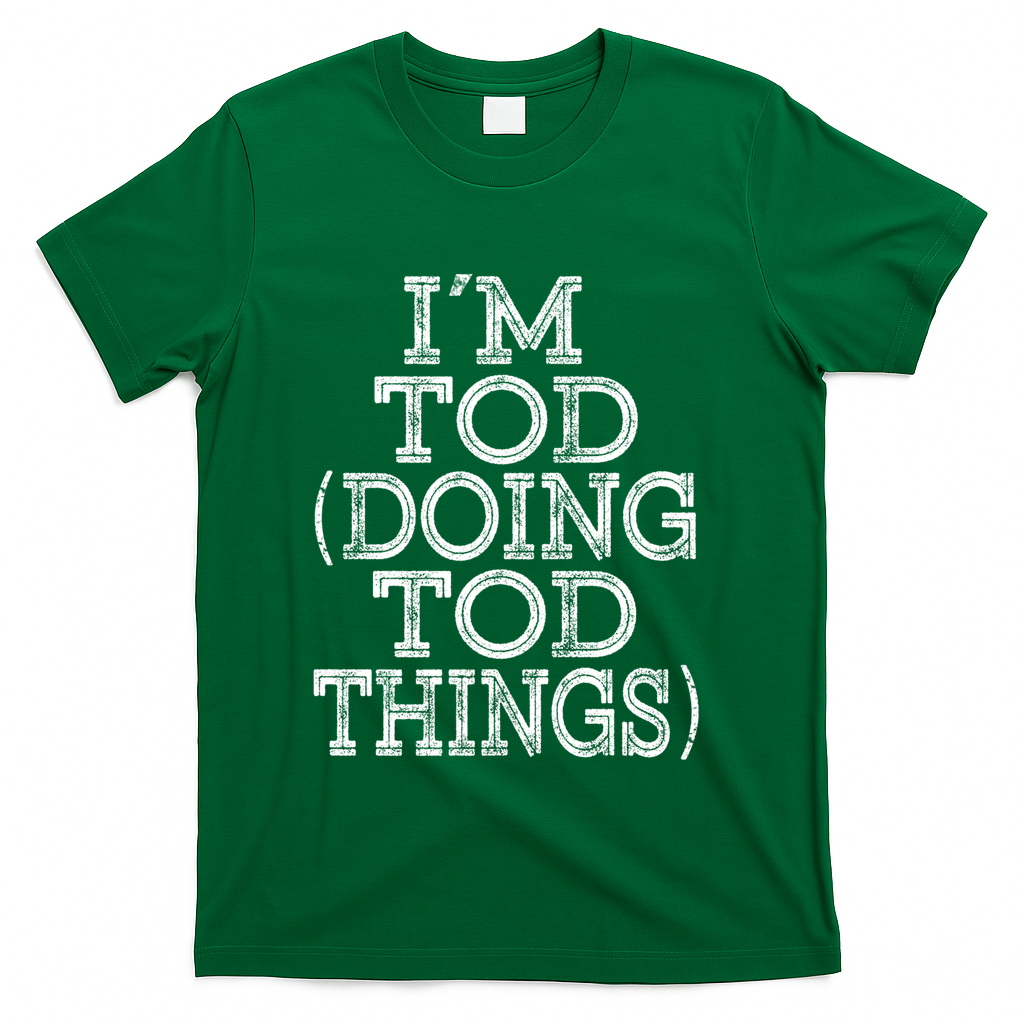 I'm Tod Doing Tod Things Family Reunion First Name Gift T-Shirt - Green