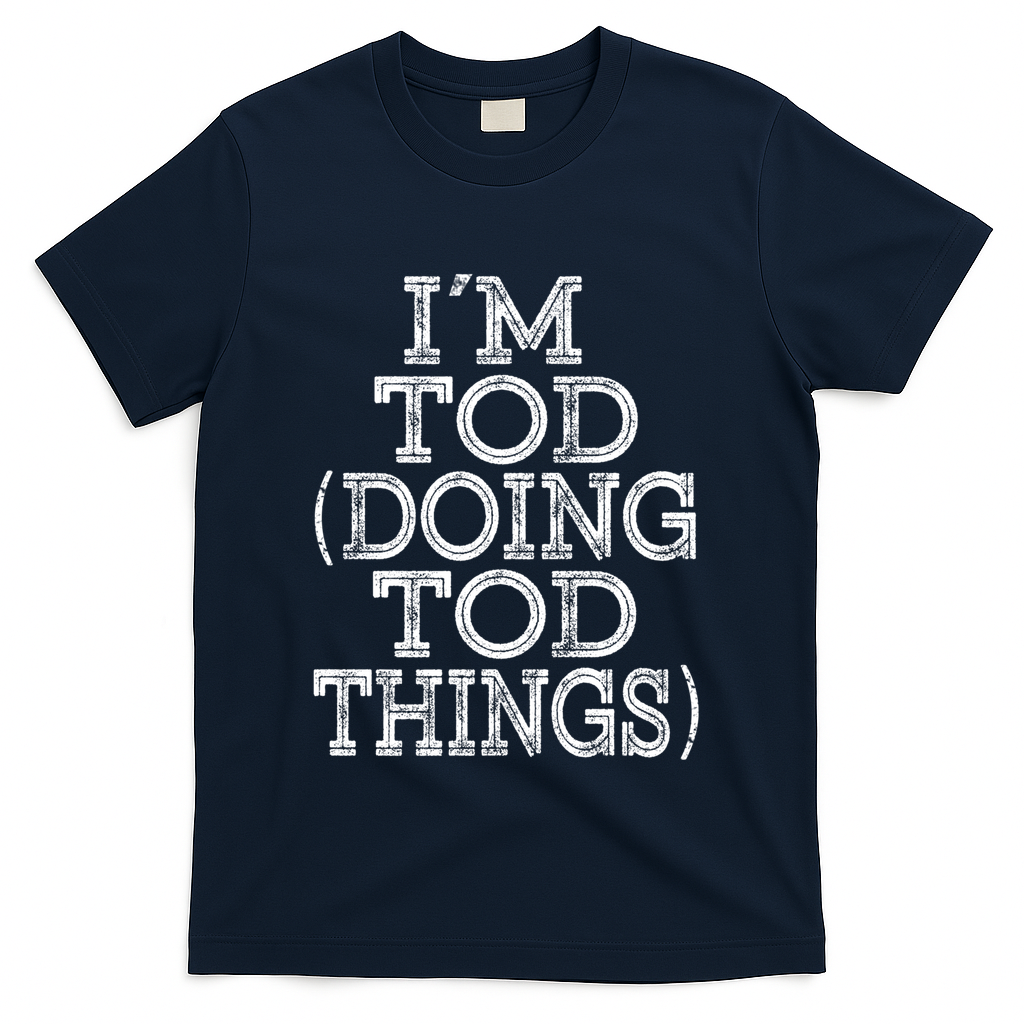 I'm Tod Doing Tod Things Family Reunion First Name Gift T-Shirt - Navy