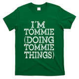 I'm Tommie Doing Tommie Things Family Reunion First Name Funny Gift T-Shirt - Green