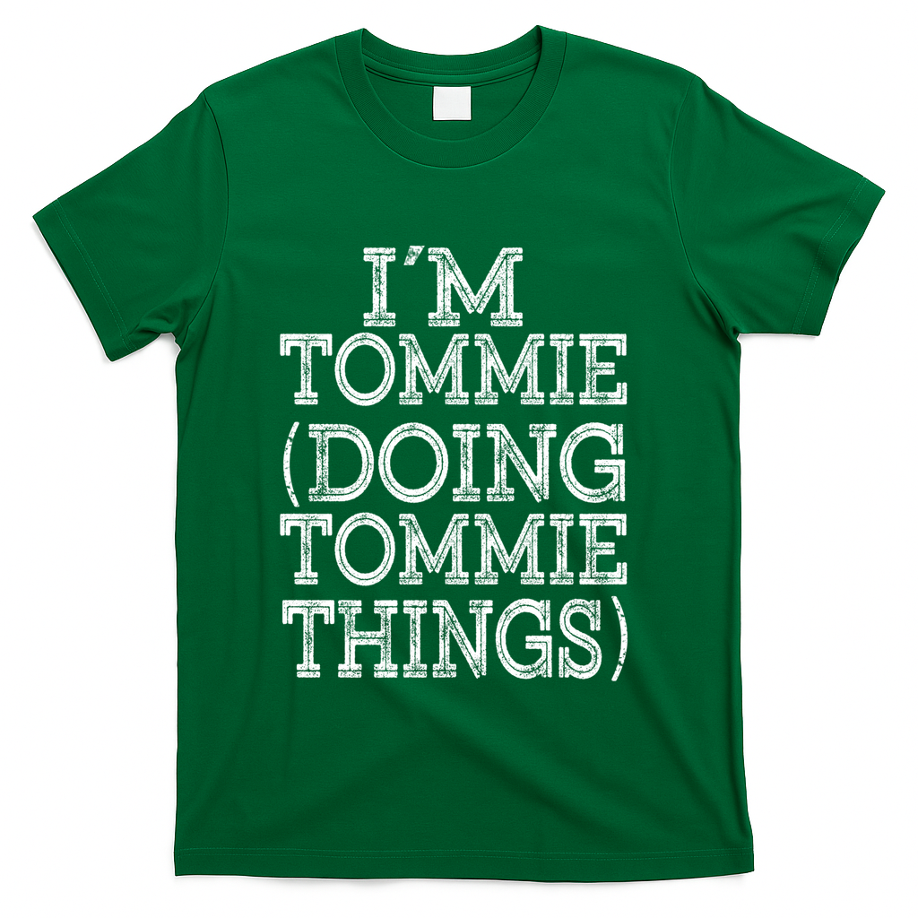 I'm Tommie Doing Tommie Things Family Reunion First Name Funny Gift T-Shirt - Green
