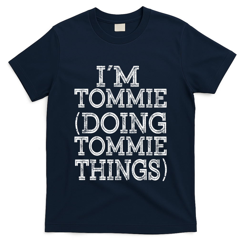 I'm Tommie Doing Tommie Things Family Reunion First Name Funny Gift T-Shirt - Navy
