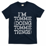 I'm Tommie Doing Tommie Things Family Reunion First Name Funny Gift T-Shirt - Navy