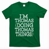I'm Thomas Doing Thomas Things Family Reunion First Name Gift T-Shirt - Green