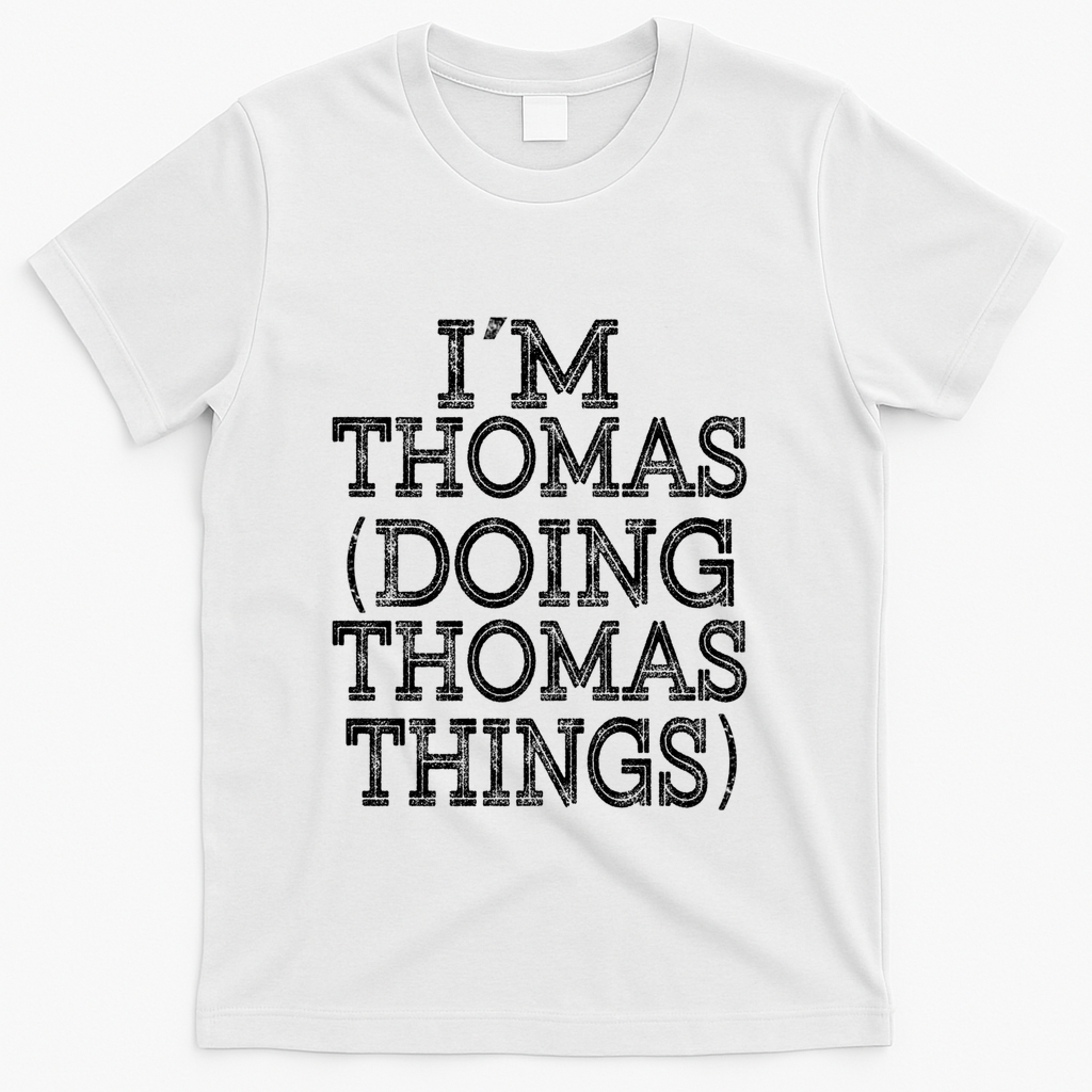 I'm Thomas Doing Thomas Things Family Reunion First Name Gift T-Shirt - White