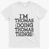I'm Thomas Doing Thomas Things Family Reunion First Name Gift T-Shirt - White