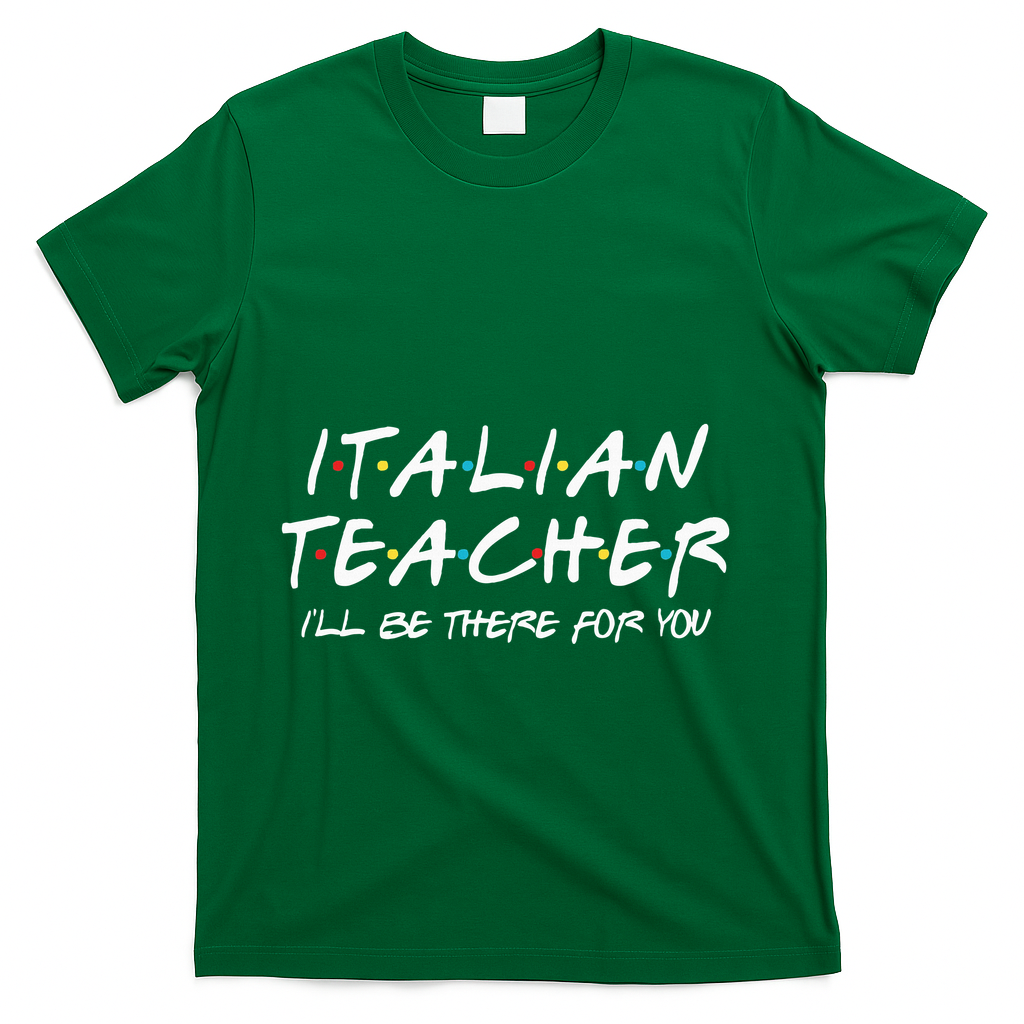 Italian Teacher Gift Italian Teacher ILl Be There For You T-Shirt - Green