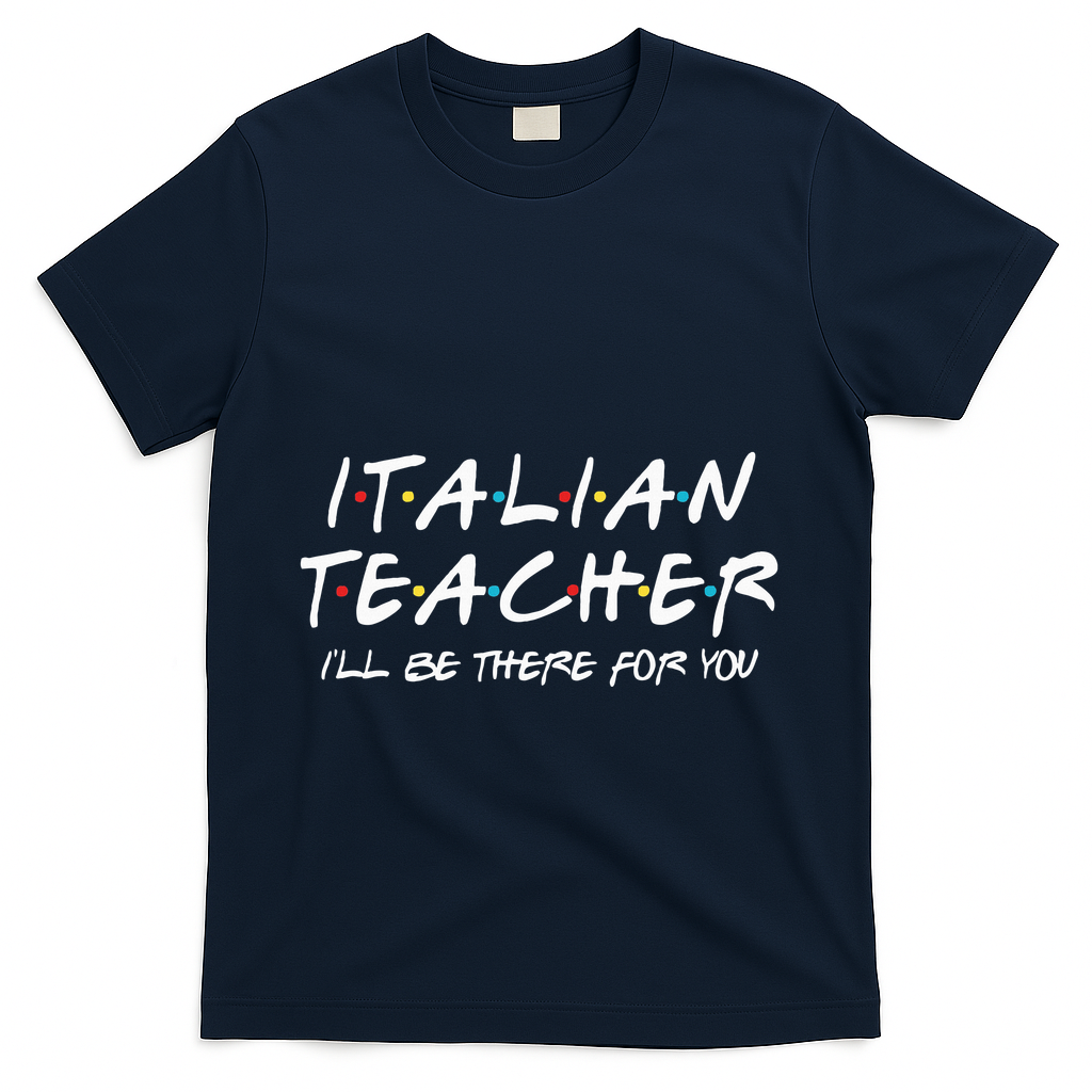 Italian Teacher Gift Italian Teacher ILl Be There For You T-Shirt - Navy