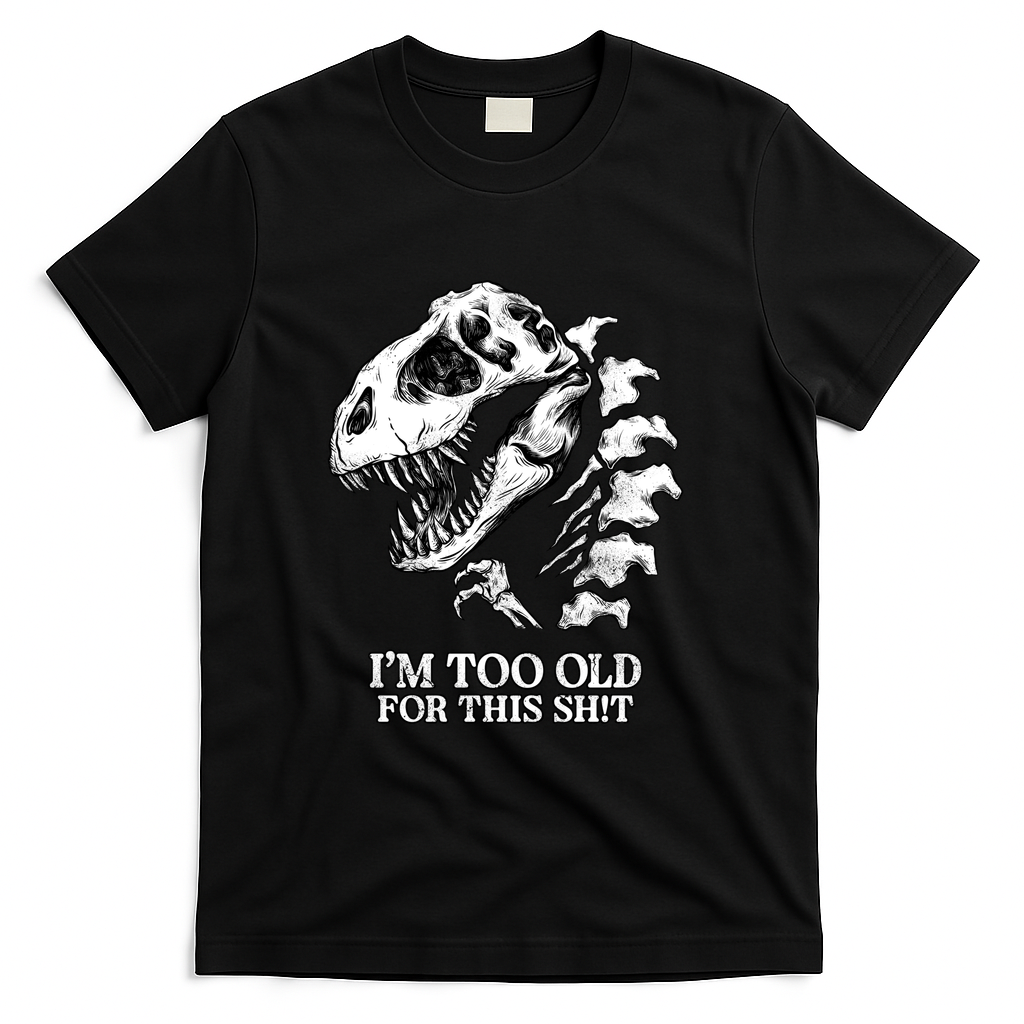 I'M TOO OLD FOR THIS SH!T b&w - Black