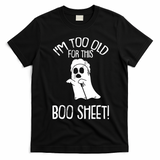 Im Too Old For This Boo Sheet Funny Halloween T-Shirt - Black