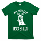 Im Too Old For This Boo Sheet Funny Halloween T-Shirt - Irish Green