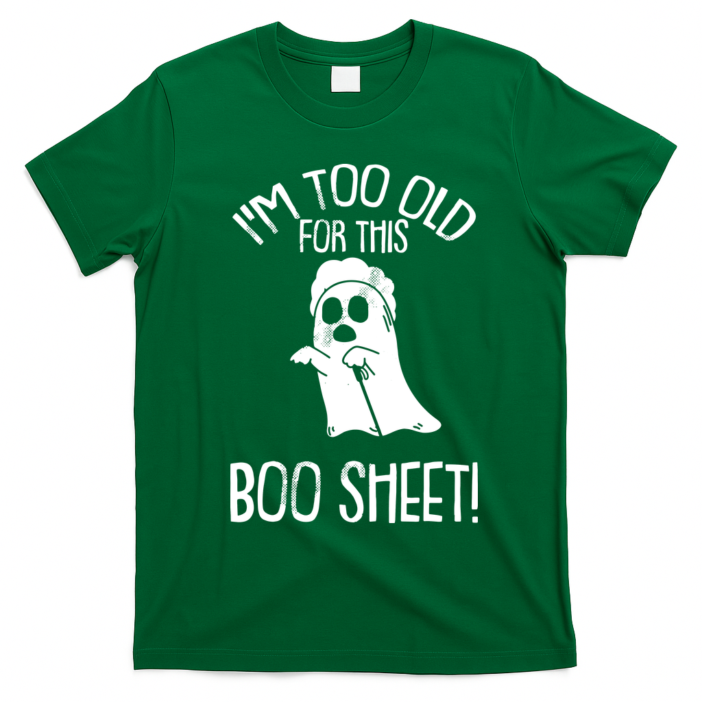 Im Too Old For This Boo Sheet Funny Halloween T-Shirt - Irish Green