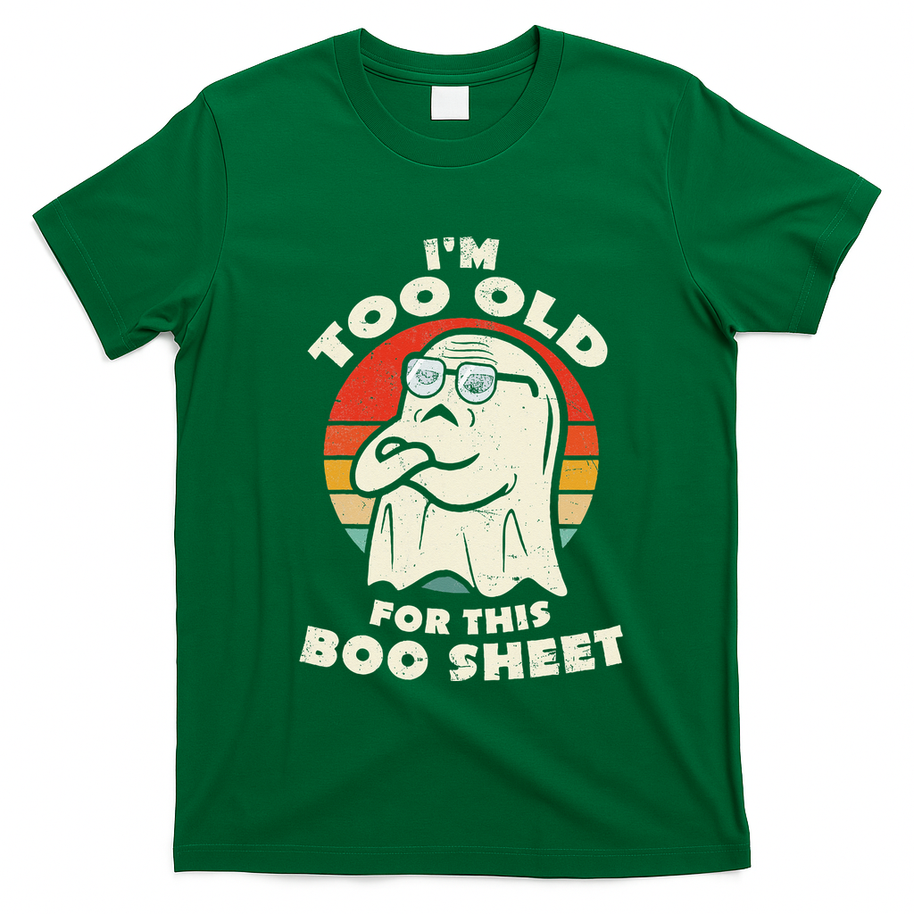 Im Too Old For This Boo Sheet Lazy Halloween Costume Ghost T-Shirt - Irish Green