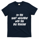 Im The Quiet Neighbor With The Big Freezer Funny Halloween T-Shirt - Navy Blue