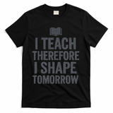 I Teach Therefore I Shape Tomorrow Vintage Teacher T-Shirt - Black