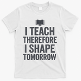 I Teach Therefore I Shape Tomorrow Vintage Teacher T-Shirt - White
