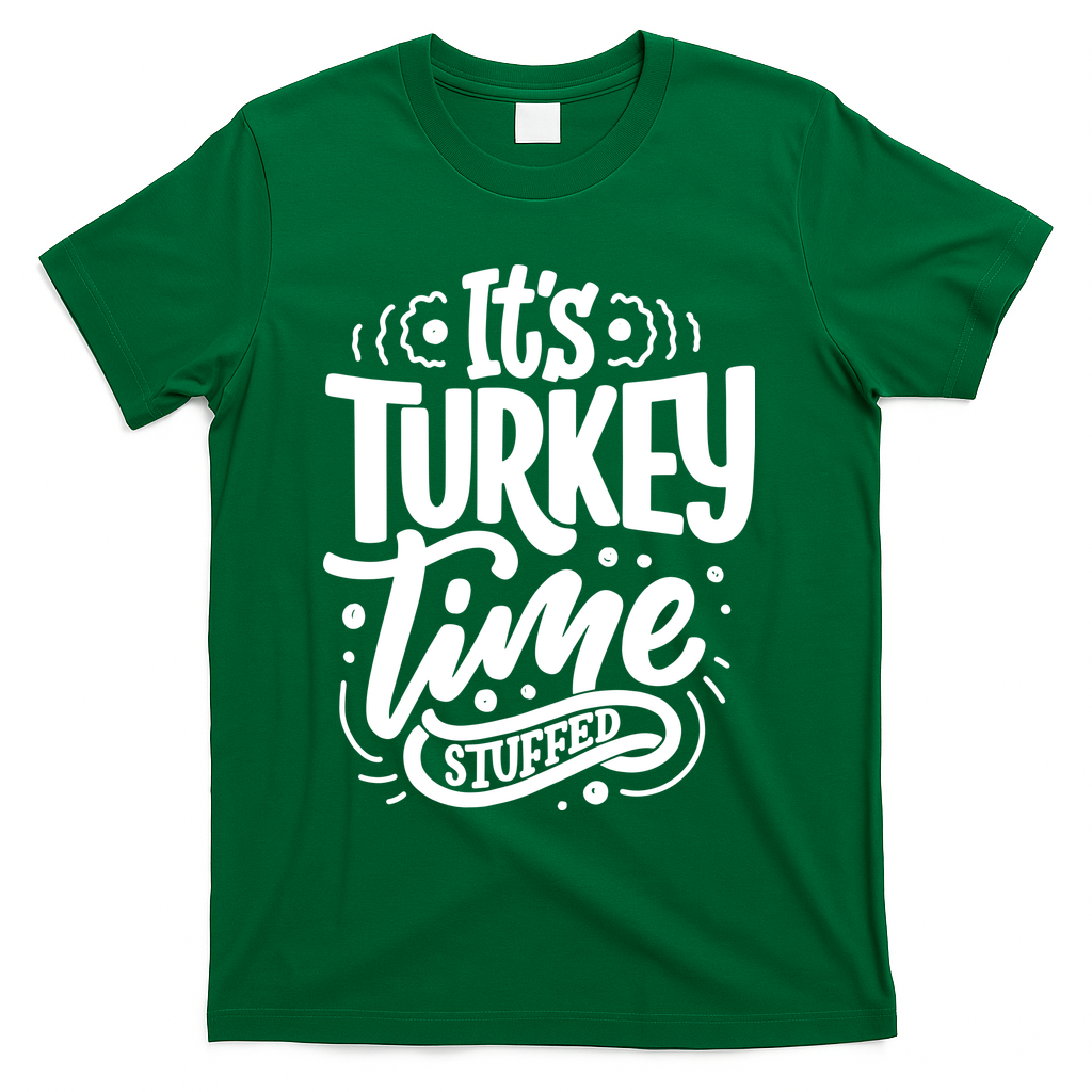 It's Turkey Time Stuffed Thanksgiving T-Shirt - Green